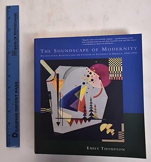 The Soundscape of Modernity: Architectural Acoustics and the Culture of Listening in America, 190...