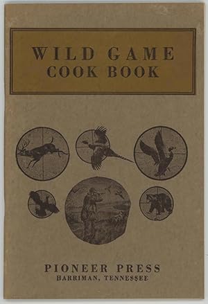 Wild Game Cook Book : More Than 150 Recipes Of How To Change Wild Game And Fowl Into Tempting Dishes