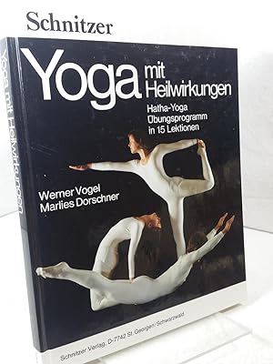 Yoga mit Heilwirkungen Hatha-Yoga, Übungsprogramm in 15 Lektionen, Praktische Anleitung für das Ü...