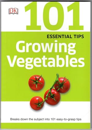 101 Essential Tips: Growing Vegetables
