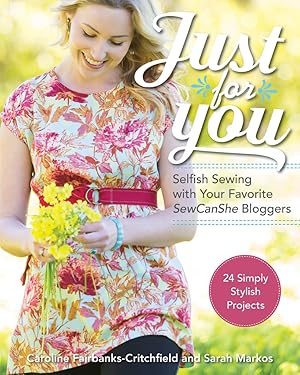 Immagine del venditore per Just for You - Selfish Sewing Projects from Your Favorite Sew Can She Bloggers: 24 Simply Stylish Projects venduto da Lake Country Books and More