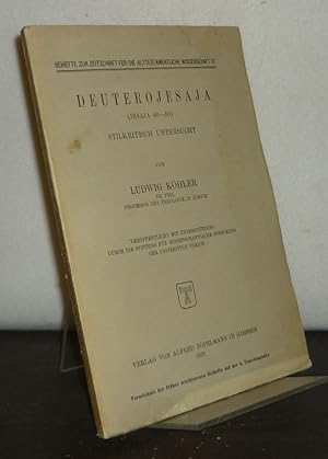 Deuterojesaja (Jesaja 40-55). Stilkritisch untersucht. [Von Ludwig Köhler]. (= Beihefte zur Zeits...