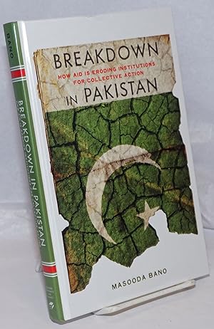 Seller image for Breakdown in Pakistan; How Aid Is Eroding Institutions for Collective Action for sale by Bolerium Books Inc.