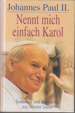 Immagine del venditore per Johannes Paul II. "Nennt mich einfach Karol": Gedanken und Anekdoten aus seinem Leben venduto da Allguer Online Antiquariat