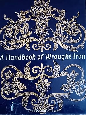 Seller image for A HANDBOOK OF WROUGHT IRON FROM THE MIDDLE AGES TO THE END OF EIGHTEENTH CENTURY for sale by libreria minerva