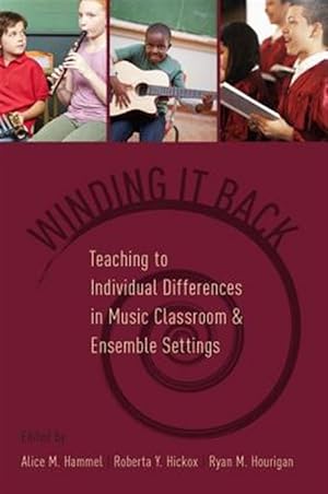 Seller image for Winding It Back : Teaching to Individual Differences in Music Classroom and Ensemble Settings for sale by GreatBookPricesUK