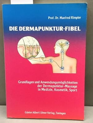 Die Dermapunktur-Fibel : Grundlagen und Anwendungsmöglichkeiten der Dermapunktur-Massage in Mediz...