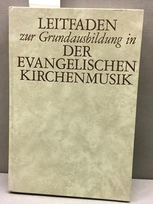 Leitfaden zur Grundausbildung in der evangelischen Kirchenmusik. Im Auftr. des Verbandes evangeli...