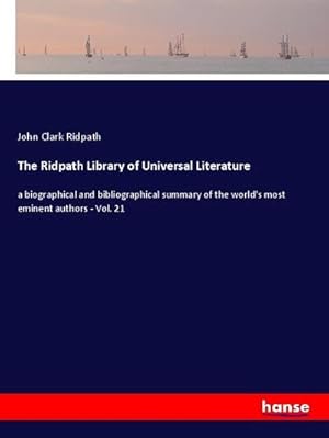 Bild des Verkufers fr The Ridpath Library of Universal Literature: a biographical and bibliographical summary of the world's most eminent authors - Vol. 21 zum Verkauf von Rheinberg-Buch Andreas Meier eK