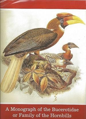 A Monograph of the Bucerotidae, or Family of the Hornbills.