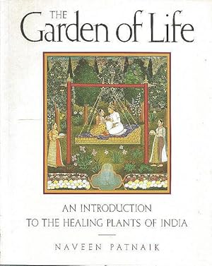 Seller image for The Garden of Life. An Introduction to the Healing Plants of India. for sale by C. Arden (Bookseller) ABA
