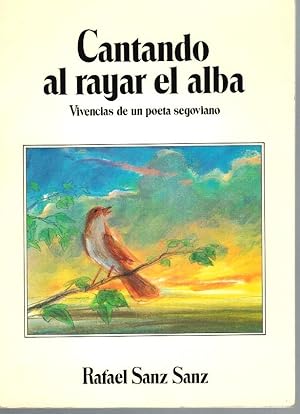 Seller image for CANTANDO AL RAYAR EL ALBA. Vivencias de un poeta segoviano for sale by Librera Dilogo