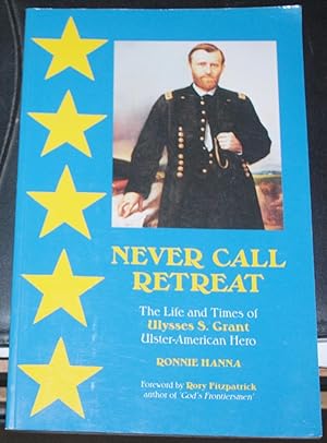 Seller image for NEVER CALL RETREAT, LIFE AND TIMES OF ULYSSES S. GRANT for sale by O'Brien Books