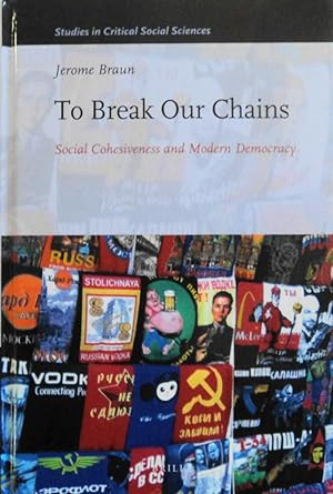 Image du vendeur pour To Break Our Chains: Social Cohesiveness and Modern Democracy (Studies in Critical Social Sciences, 26) mis en vente par School Haus Books