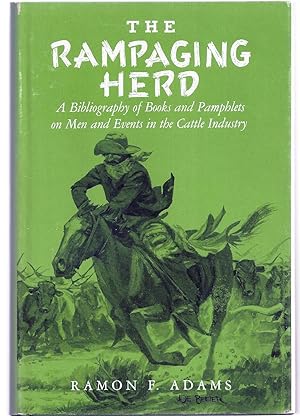 THE RAMPAGING HERD. A Bibliography of Books and Pamphlets on Men and Events in the Cattle Industry