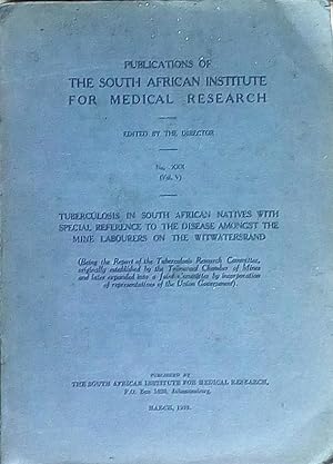 Tuberculosis in South African Natives with special reference to the disease amongst the Mine Labo...