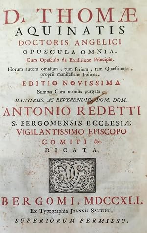 D. THOMAE AQUINATIS DOCTORIS ANGELICI OPUSCOLA OMNIA. CUM OPUSCULO DE ERUDITIONE PRINCIPIS.