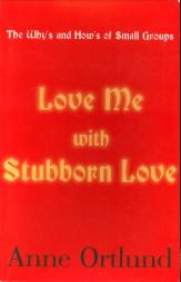 Love me with stubborn love. The why's and how's of small groups