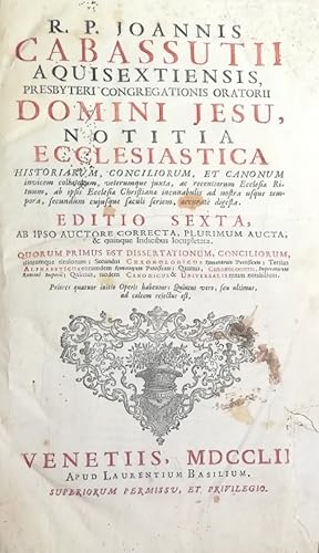 R. P. JOANNIS CABASSUTII AQUISEXTIENSIS, PRESBYTERI CONGREGATIONIS ORATORII DOMINI JESU, NOTITIA ...