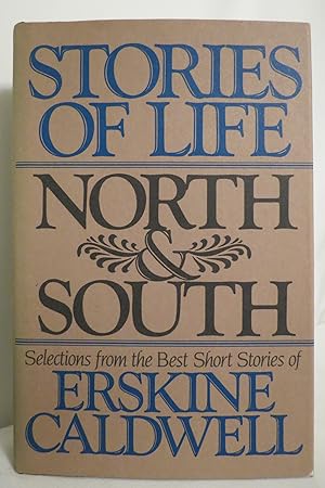 Seller image for STORIES OF LIFE, NORTH & SOUTH Selections from the Best Short Stories of Erskine Caldwell (DJ protected by a brand new, clear, acid-free mylar cover) for sale by Sage Rare & Collectible Books, IOBA