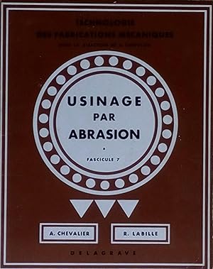 Image du vendeur pour Usinage par abrasion (Technologie des fabrications mcaniques Fascicule 7) mis en vente par Bouquinerie L'Ivre Livre