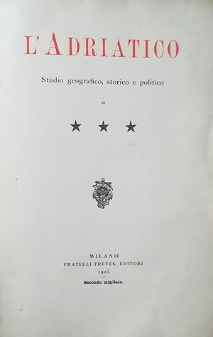 L' ADRIATICO. STUDIO GEOGRAFICO, STORICO E POLITICO