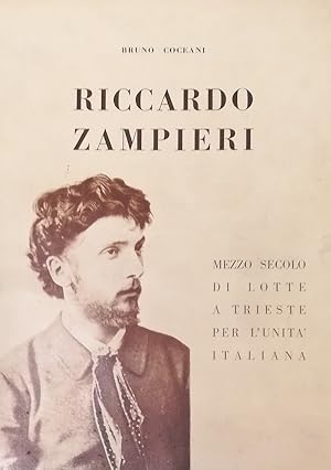 Imagen del vendedor de RICCARDO ZAMPIERI. MEZZO SECOLO DI LOTTE A TRIESTE PER L'UNIT ITALIANA a la venta por libreria minerva