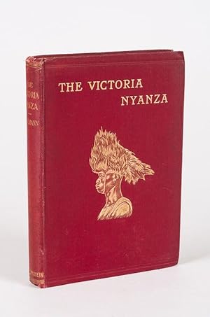 Seller image for The Victoria Nyanza - The Land, the Races and their Customs, with Specimens of some of the Dialects. With a Map and 372 Illustrations from Native Objects in the Author's Own Collections. for sale by Inanna Rare Books Ltd.
