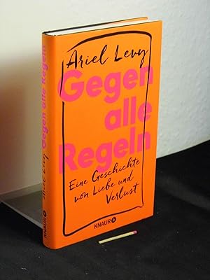 Imagen del vendedor de Gegen alle Regeln : eine Geschichte von Liebe und Verlust - Originaltitel: The rules do not apply - a la venta por Erlbachbuch Antiquariat