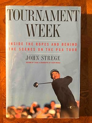 Seller image for Tournament Week : Inside the Ropes and Behind the Scenes on the PGA Tour for sale by Jake's Place Books