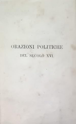 ORAZIONI POLITICHE DEL SECOLO XVI