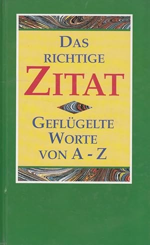 Bild des Verkufers fr Das richtige Zitat : geflgelte Worte von A - Z zum Verkauf von Versandantiquariat Nussbaum