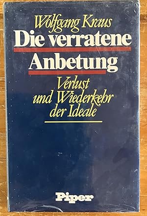 Die verratene Anbetung : Verlust und Wiederkehr der Ideale.