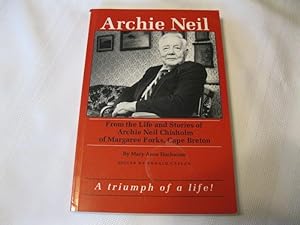 Archie Neil: From the Life and Stories of Archie Neil Chisholm of Margaree Forks, Cape Breton Bio...