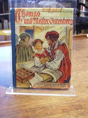 Thomas und Meister Gutenberg. Eine Geschichte um Johannes Gutenberg den Erfinder der Buchdruckerk...