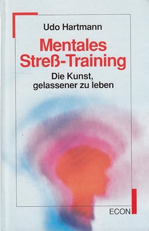 Bild des Verkufers fr Mentales Stress-Training : die Kunst, gelassener zu leben. ETB ; 23032 : Econ-Lebenshorizonte zum Verkauf von Versandantiquariat Nussbaum