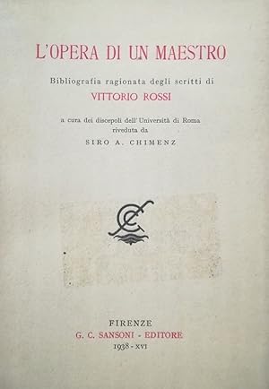 Seller image for L'OPERA DI UN MAESTRO. BIBLIOGRAFIA RAGIONATA DEGLI SCRITTI DI VITTORIO ROSSI for sale by libreria minerva