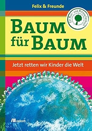 Seller image for Baum fr Baum. Jetzt retten wir Kinder die Welt for sale by Gabis Bcherlager