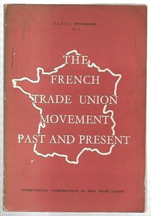 Image du vendeur pour The French Trade Union Movement Past and Present. I.C.F.T.U. Monographs No. 1. mis en vente par City Basement Books