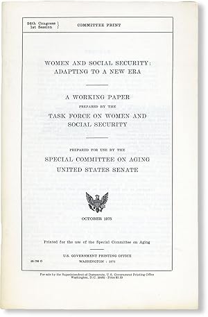 Seller image for Women and Social Security: Adapting to a New Era. A Working Paper Prepared by the Task Force on Women and Social Security. Prepared for use by the Special Committee on Aging, United States Senate. October, 1975 for sale by Lorne Bair Rare Books, ABAA