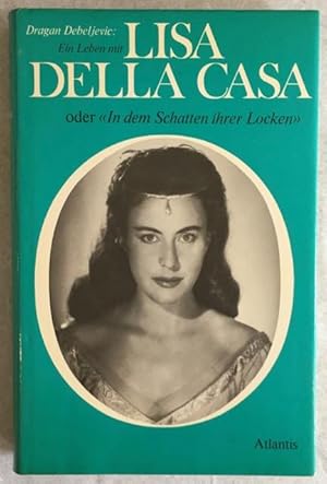 Ein Leben mit Lisa Della Casa oder "In dem Schatten ihrer Locken".