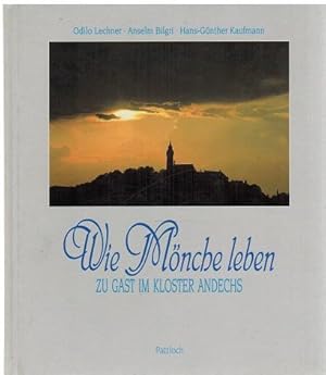 Wie Mönche leben. Zu Gast im Kloster Andechs. Odilo Lechner, Anselm Bilgri, Hans-Günther Kaufmann.