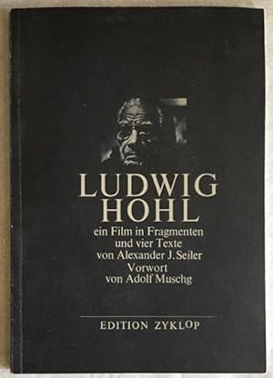 Ludwig Hohl. Ein Film in Fragmenten und vier Texte von Alexander J. Seiler.