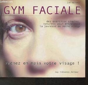 Bild des Verkufers fr Gym Faciale- Des exercices simples, naturels pour entretenir la jeunesse de votre visage zum Verkauf von Le-Livre