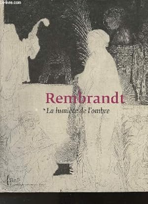 Image du vendeur pour Rembrandt- La lumire de l'ombre mis en vente par Le-Livre
