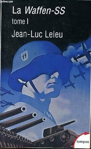 Image du vendeur pour La Waffen-SS Soldats politiques en guerre - Tome 1 - Collection Tempus n565. mis en vente par Le-Livre