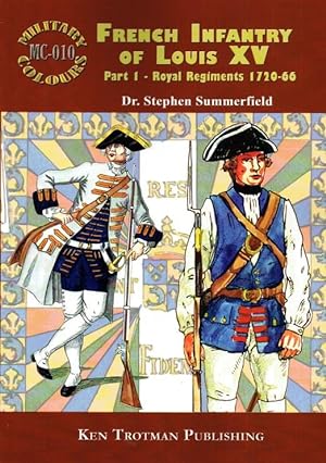 Seller image for MILITARY COLOURS 10: FRENCH INFANTRY OF LOUIS XV PART 1: ROYAL REGIMENTS 1720-66 for sale by Paul Meekins Military & History Books