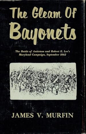 Bild des Verkufers fr THE GLEAM OF BAYONETS : THE BATTLE OF ANTIETAM AND THE MARYLAND CAMPAIGN OF 1862 zum Verkauf von Paul Meekins Military & History Books