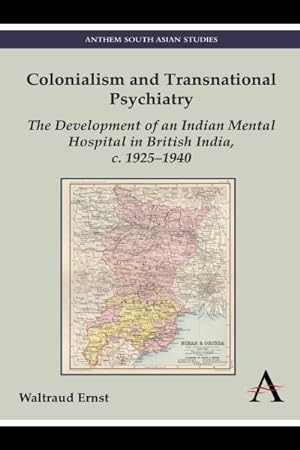 Image du vendeur pour Colonialism and Transnational Psychiatry : The Development of an Indian Mental Hospital in British India, C. 1925?1940 mis en vente par GreatBookPrices