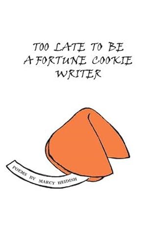 Imagen del vendedor de Too Late To Be A Fortune Cookie Writer a la venta por GreatBookPrices